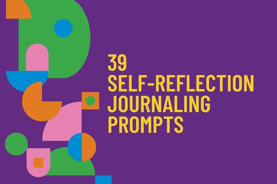 39 Self-Reflection Journaling Prompts