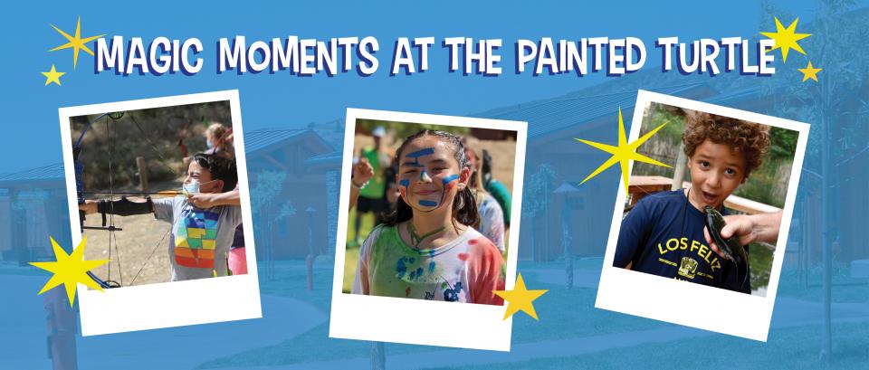 Magic Moments at the Painted Turtle, three polaroid photos of campers at archery, silly o, and the fishing hole