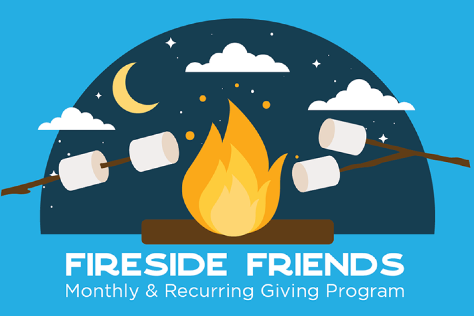 Fireside Friends: Monthly & Recurring Giving Program